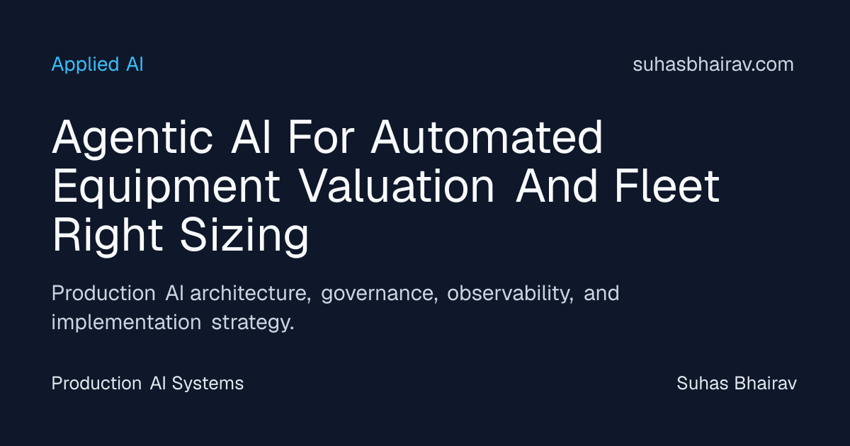 Agentic AI-Driven Equipment Valuation and Fleet Sizing | Suhas Bhairav