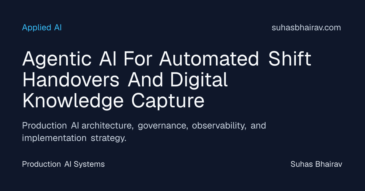 Agentic AI for Shift Handoffs and Knowledge Capture | Suhas Bhairav