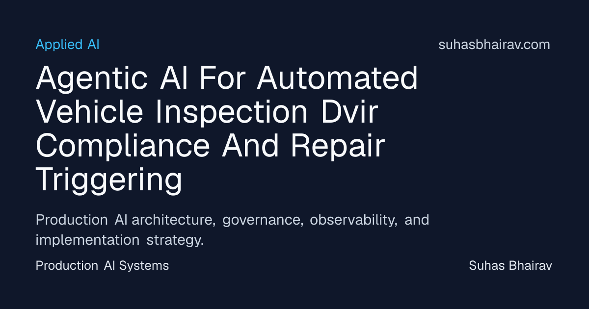 Agentic AI for DVIR: Vehicle Inspection and Repairs | Suhas Bhairav