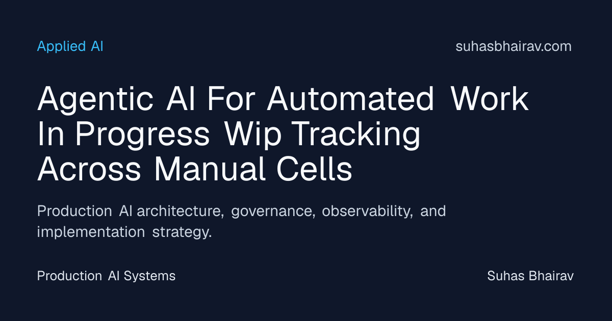 Agentic AI: Automated WIP Tracking in Manual Cells | Suhas Bhairav