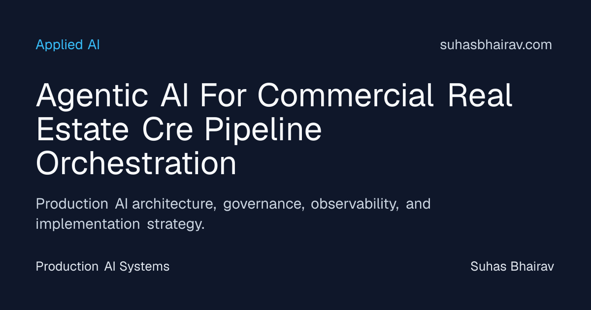 Agentic AI for CRE Pipelines: Governed Orchestration | Suhas Bhairav