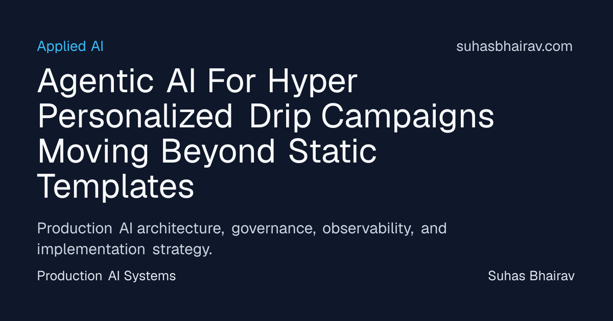 Agentic AI for Hyper-Personalized Drip Campaigns | Suhas Bhairav