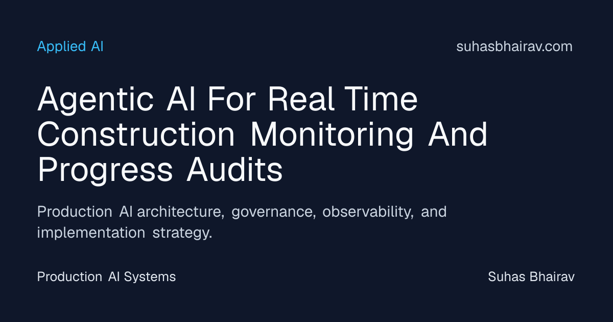 Agentic AI for Real-Time Construction Monitoring | Suhas Bhairav