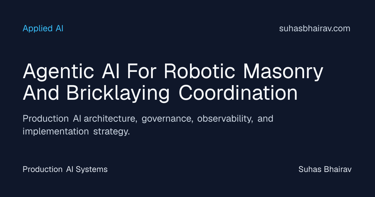 Agentic AI for Robotic Masonry: Coordinated Execution | Suhas Bhairav