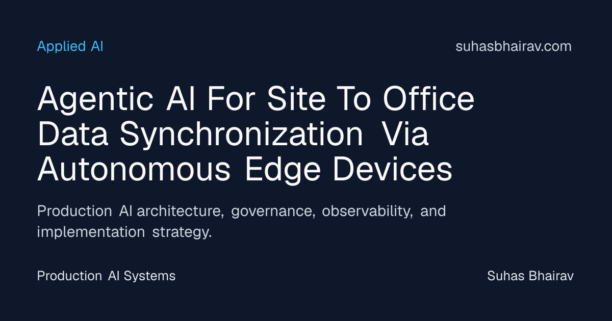 Site-to-Office Data Synchronization with Agentic Edge AI | Suhas Bhairav