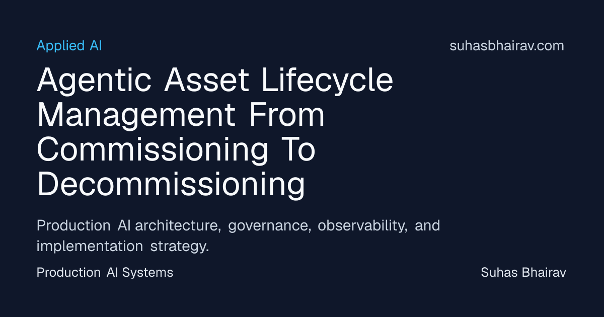 Agentic Asset Lifecycle Management for Production AI | Suhas Bhairav