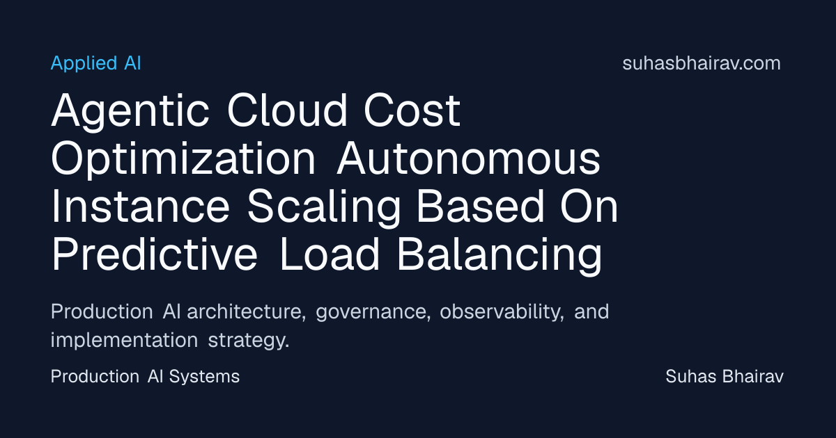 Agentic cloud cost optimization with predictive scaling | Suhas Bhairav