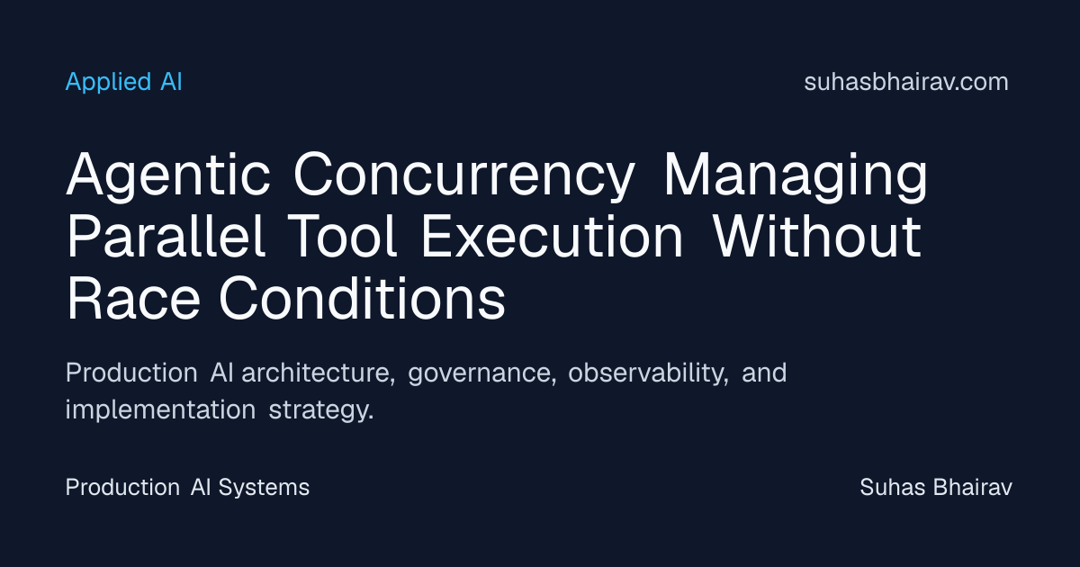 Agentic Concurrency: Deterministic Parallel Tool Execution | Suhas Bhairav