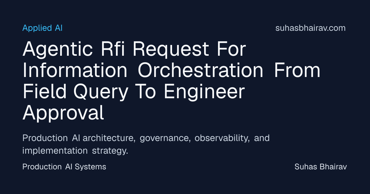 Agentic RFI Orchestration: Field Query to Engineer | Suhas Bhairav