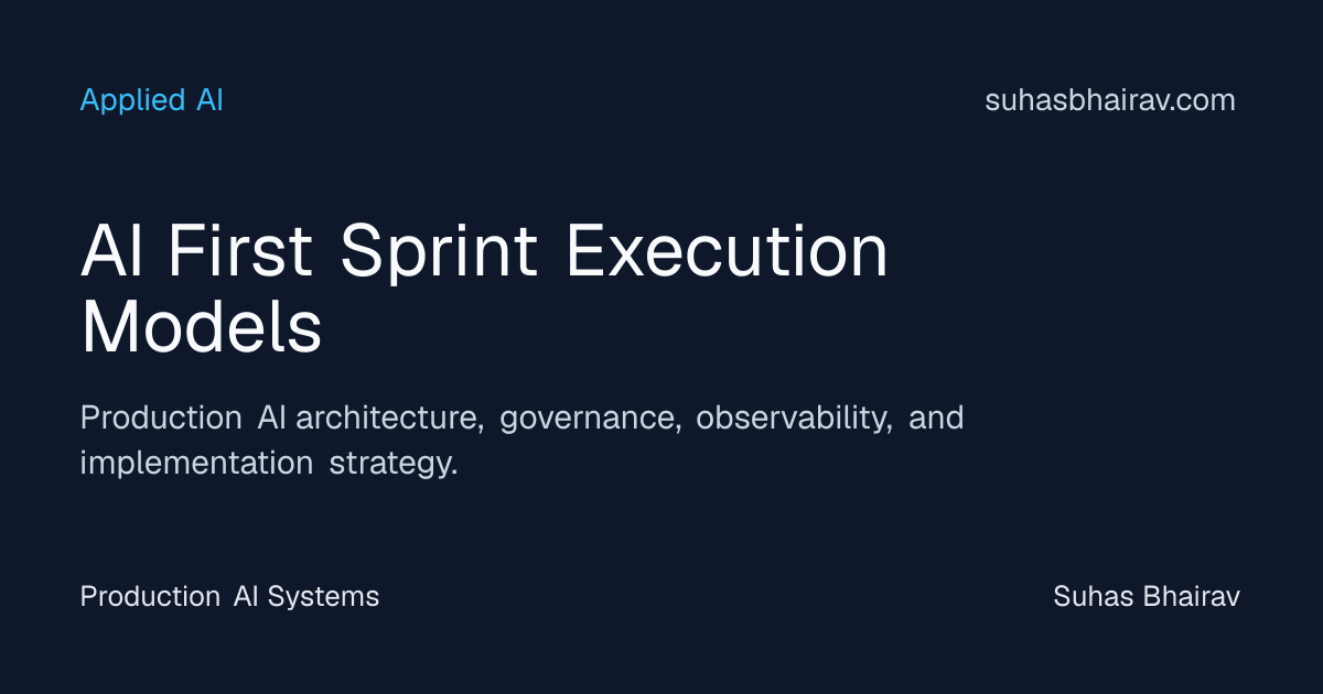 AI-first sprint execution for enterprise AI systems | Suhas Bhairav