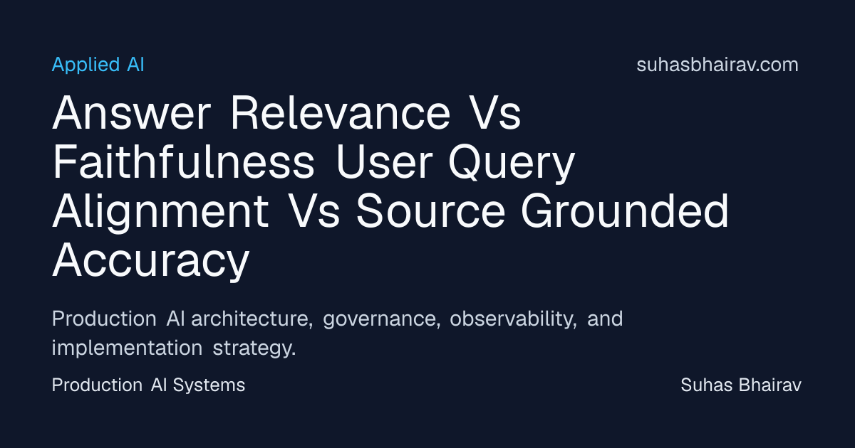 Answer Relevance vs Faithfulness: User Alignment | Suhas Bhairav