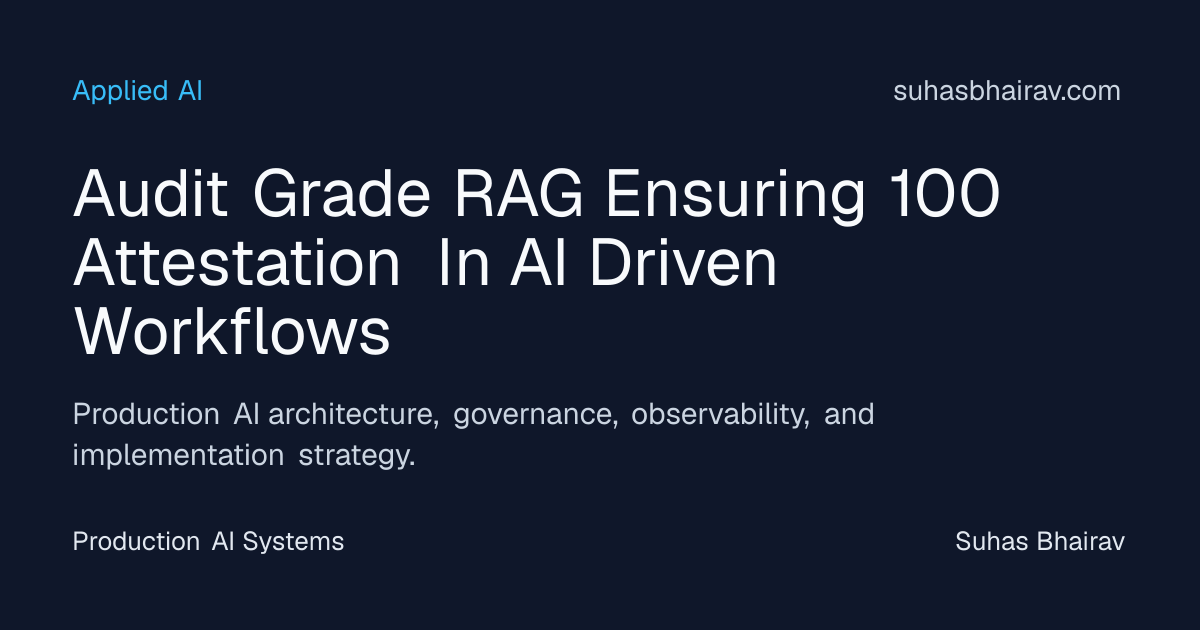 Audit-Grade RAG for Near-100% Attestation | Suhas Bhairav