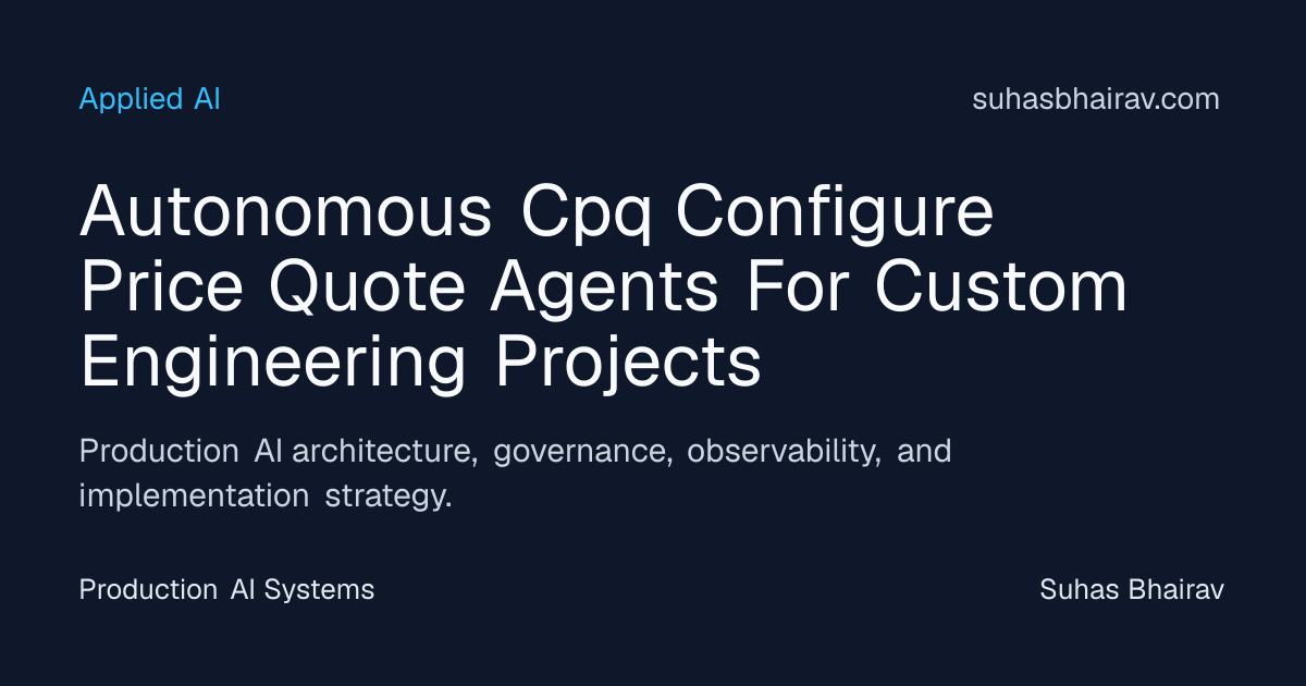 Autonomous CPQ for Custom Engineering Projects | Suhas Bhairav