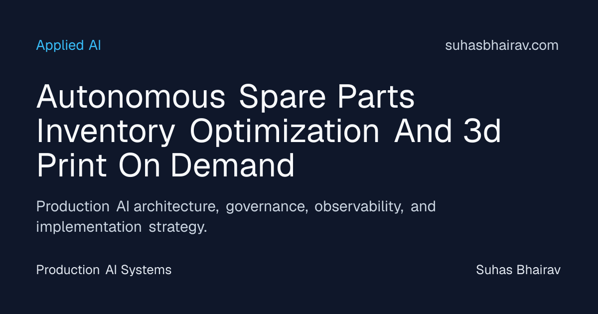 Autonomous Spare Parts Optimization and 3D Printing | Suhas Bhairav