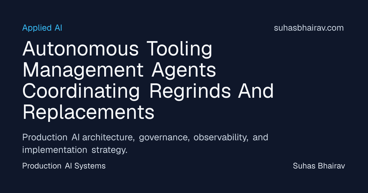 Autonomous Tooling Management: Regrind Coordination | Suhas Bhairav