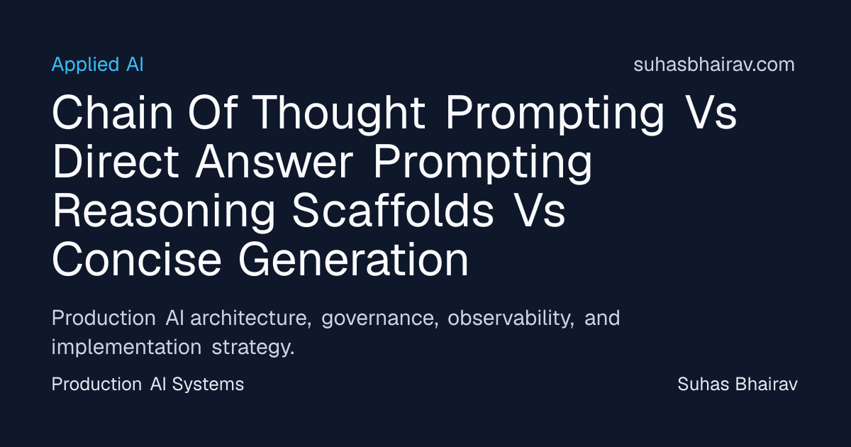 Chain-of-Thought vs Direct-Answer for Production AI | Suhas Bhairav