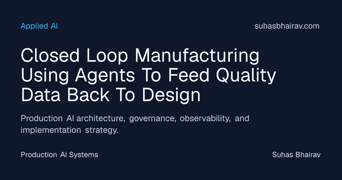 Closed-Loop Manufacturing with Agents Feeding Design Data | Suhas Bhairav