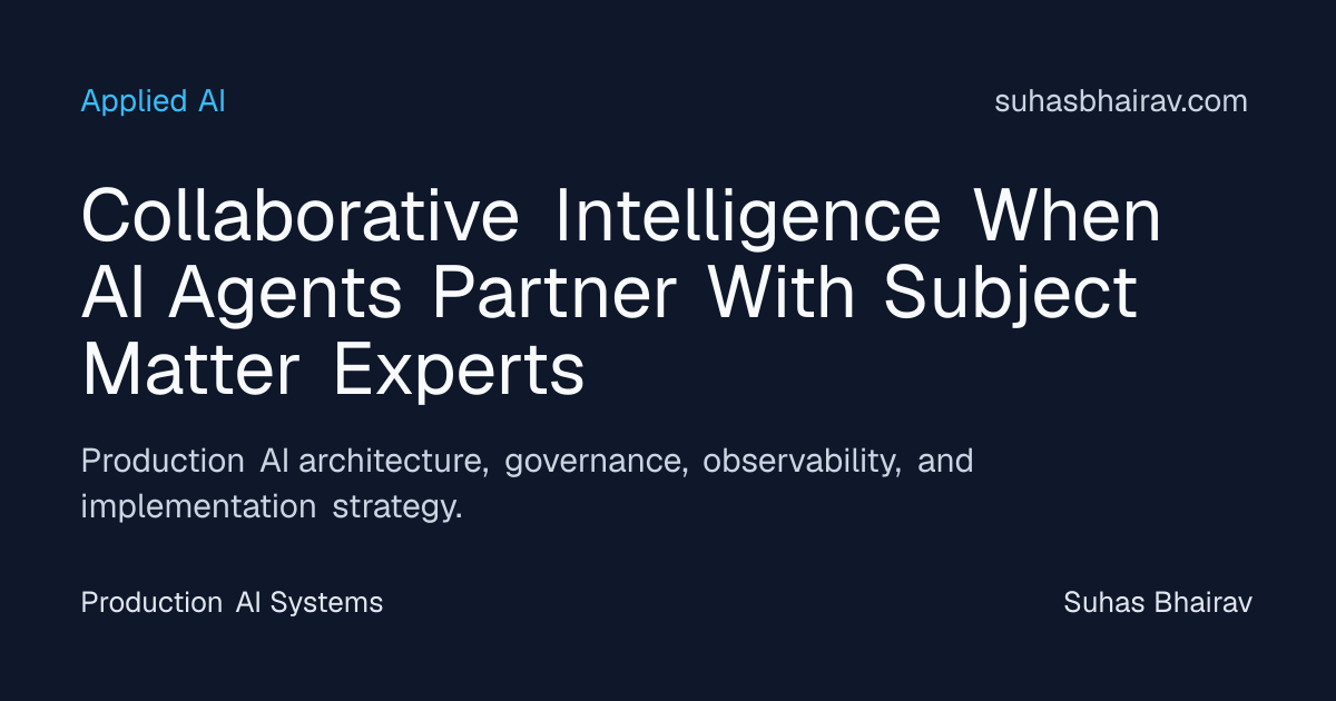Collaborative Intelligence: AI Agents and SMEs in Ops | Suhas Bhairav