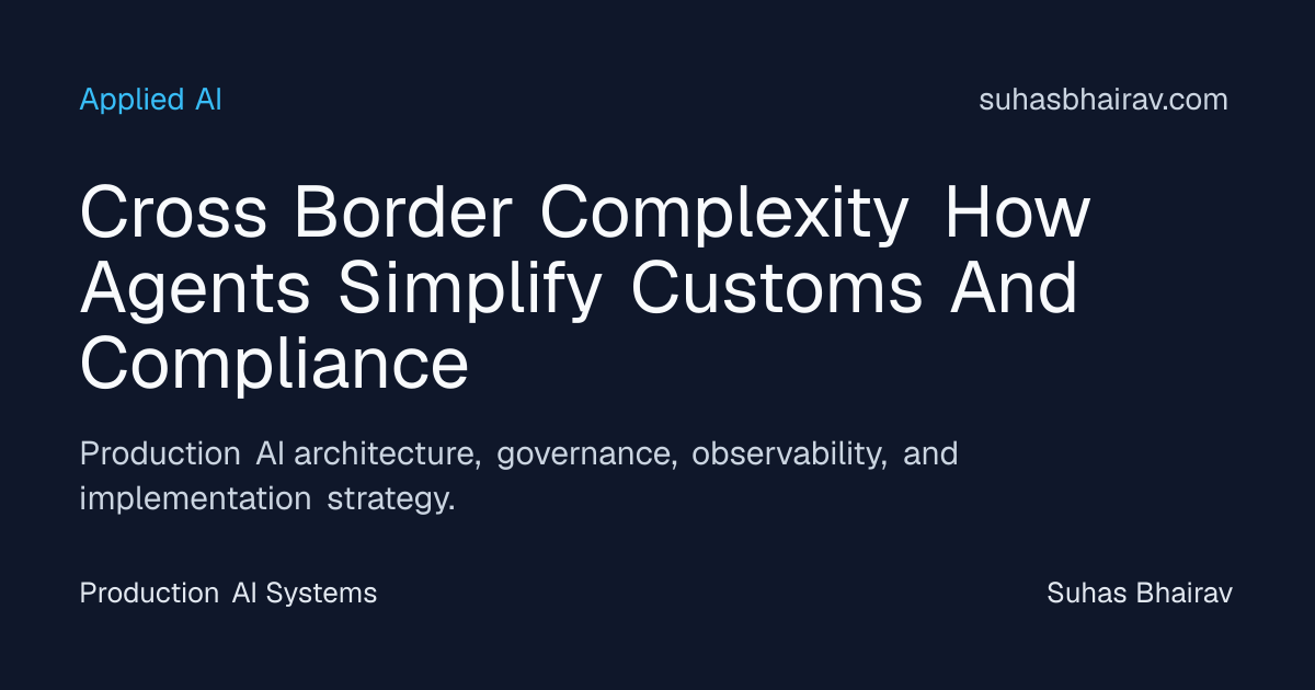 Cross-Border Complexity: Agents for Customs Compliance | Suhas Bhairav