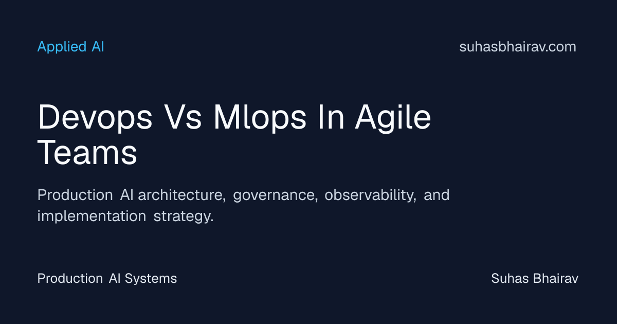 DevOps and MLOps in Agile Teams: Production-First | Suhas Bhairav