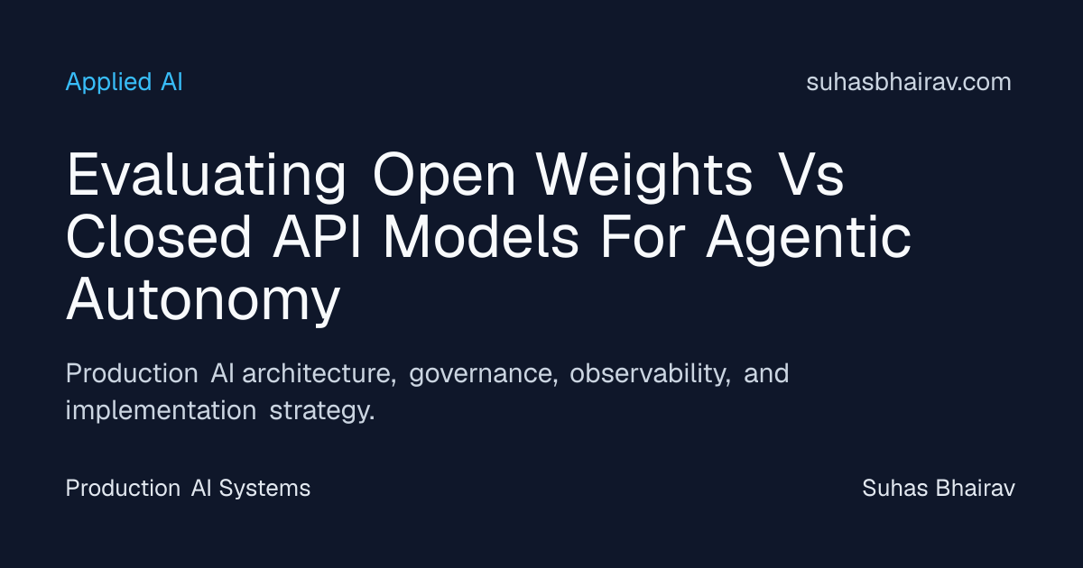 Open-Weights vs Closed-API Models for Agentic Autonomy | Suhas Bhairav