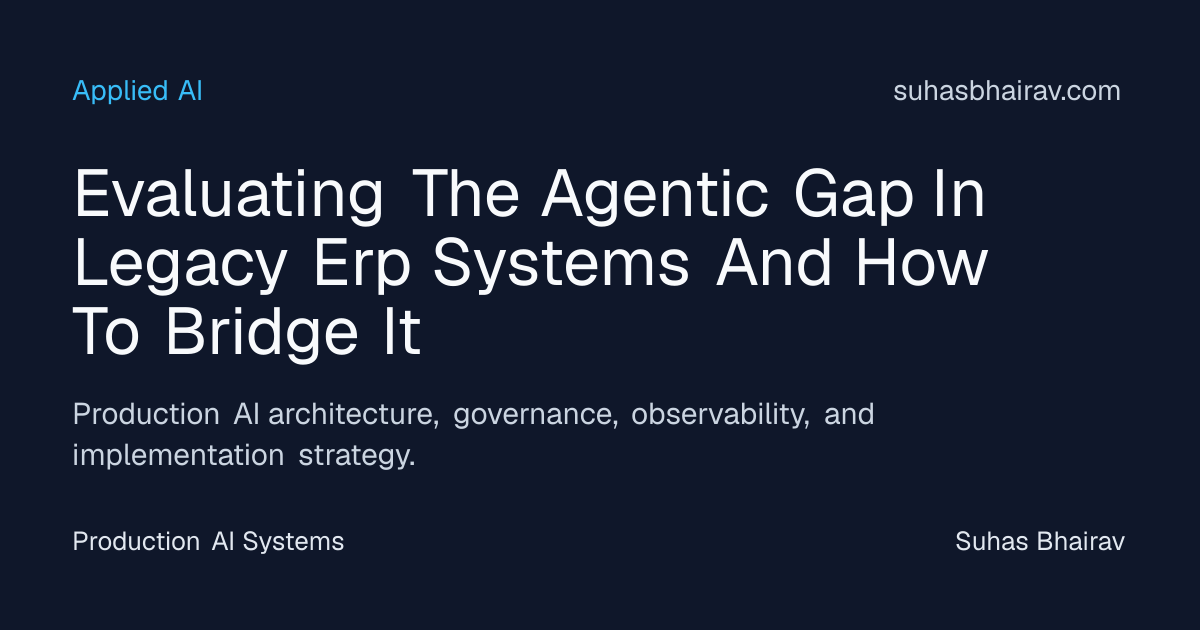 Bridging the Agentic Gap in Legacy ERP for AI | Suhas Bhairav