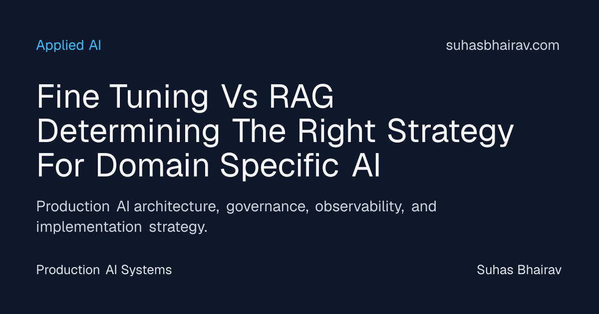 Fine-Tuning vs RAG: Selecting the Right Domain AI Strategy | Suhas Bhairav