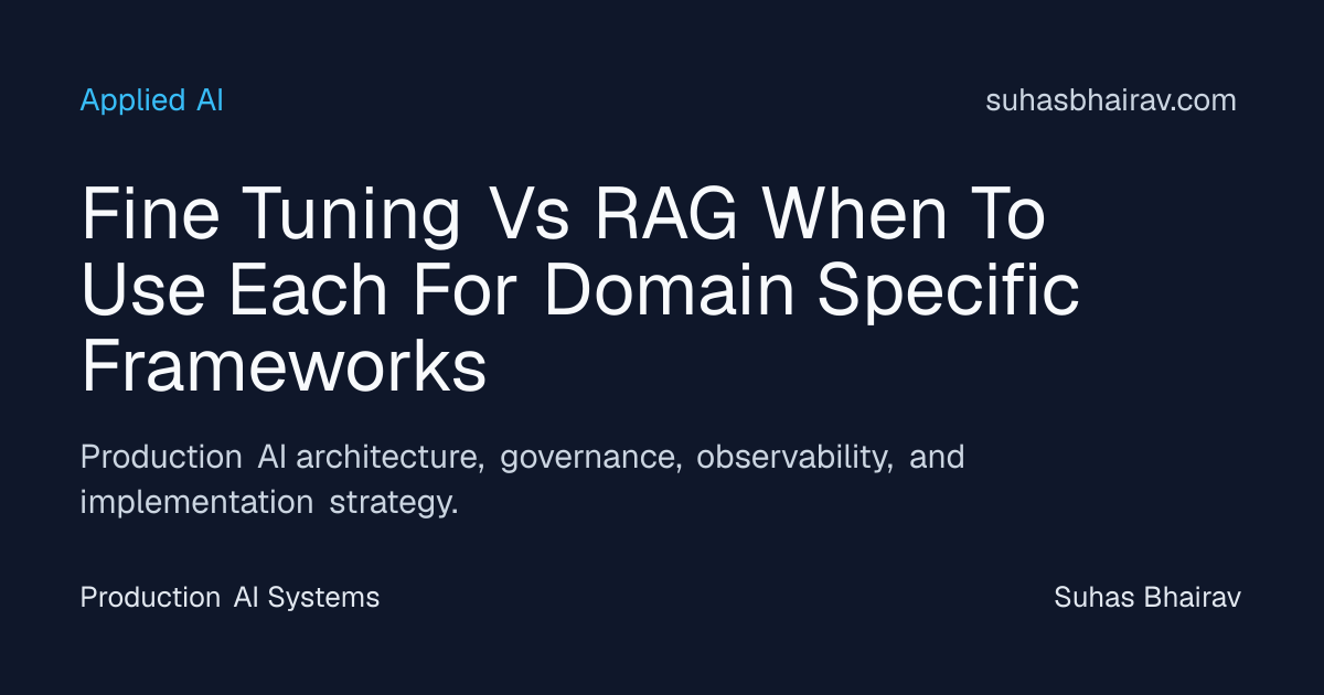 Fine-Tuning vs RAG for Domain AI Frameworks | Suhas Bhairav