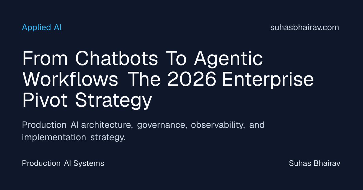From Chatbots to Agentic Workflows: 2026 Pivot | Suhas Bhairav