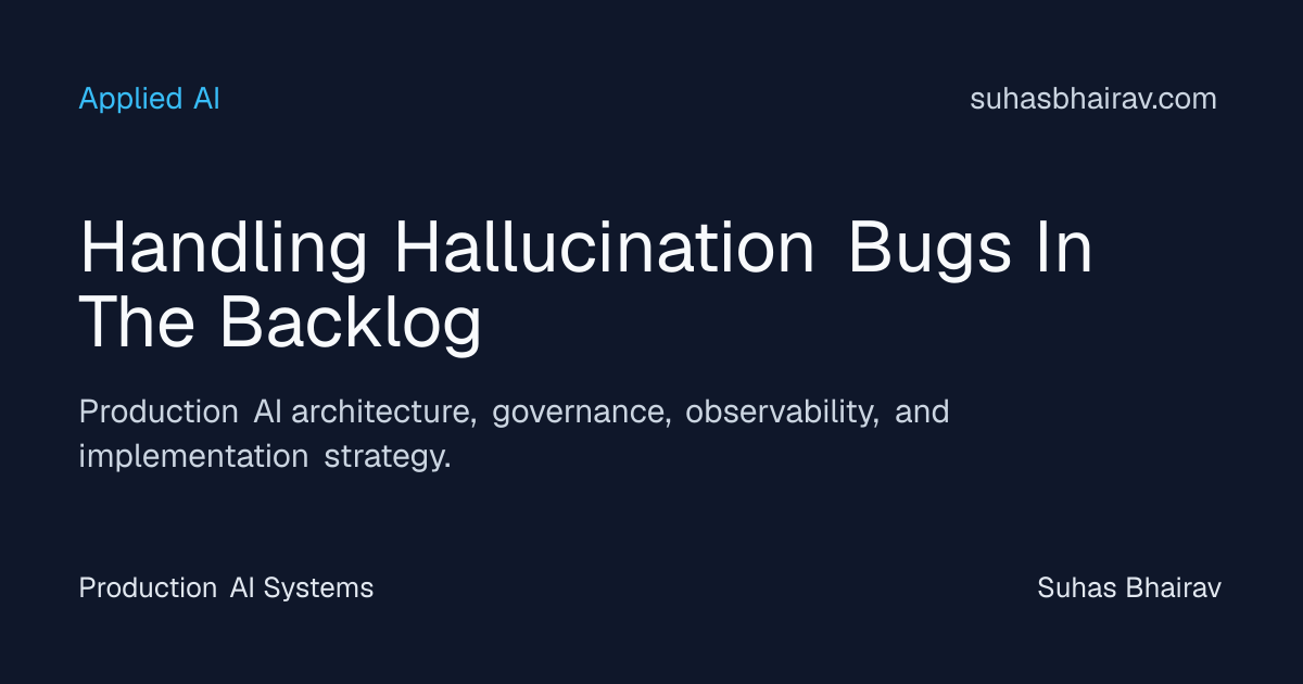 Hallucination Bugs in the Backlog for Enterprise AI | Suhas Bhairav