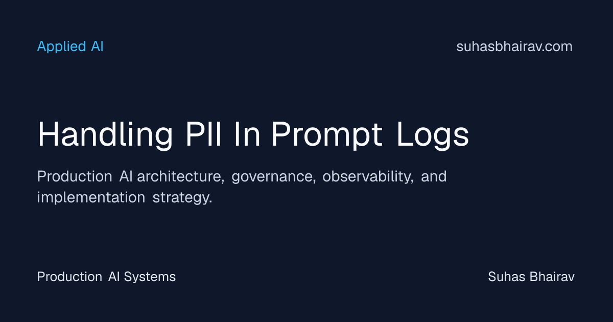 PII in prompt logs: governance for production AI | Suhas Bhairav