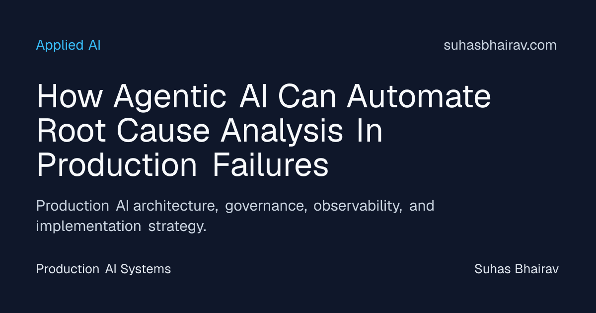 Agentic AI for Production Root Cause Analysis | Suhas Bhairav