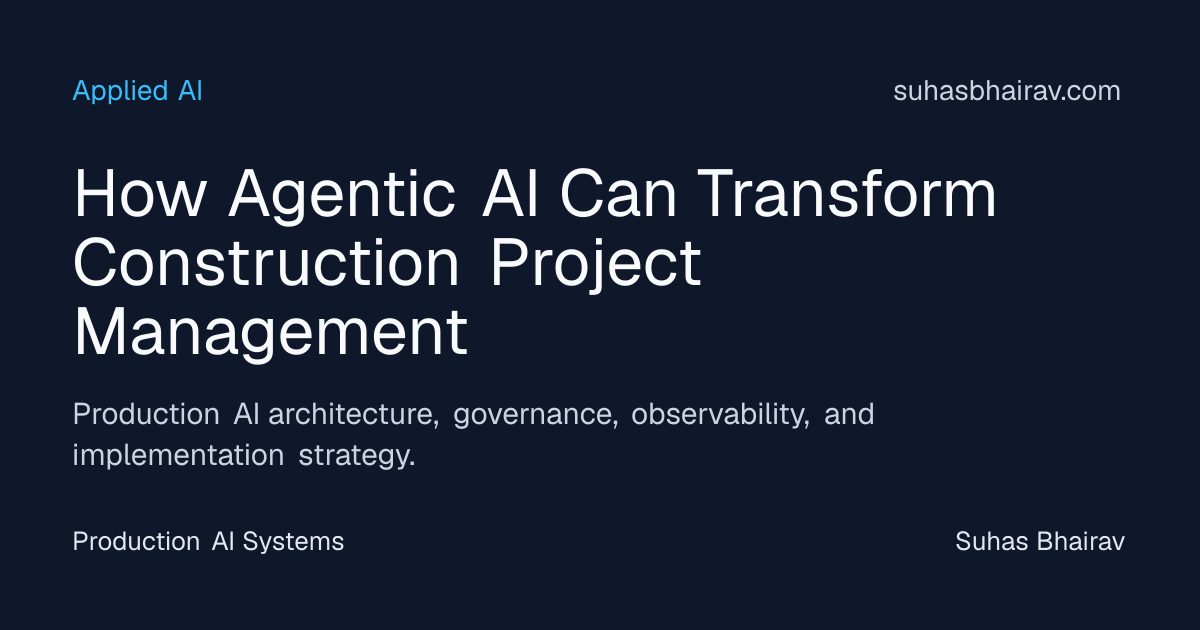 Agentic AI for Production-Grade Construction PM | Suhas Bhairav