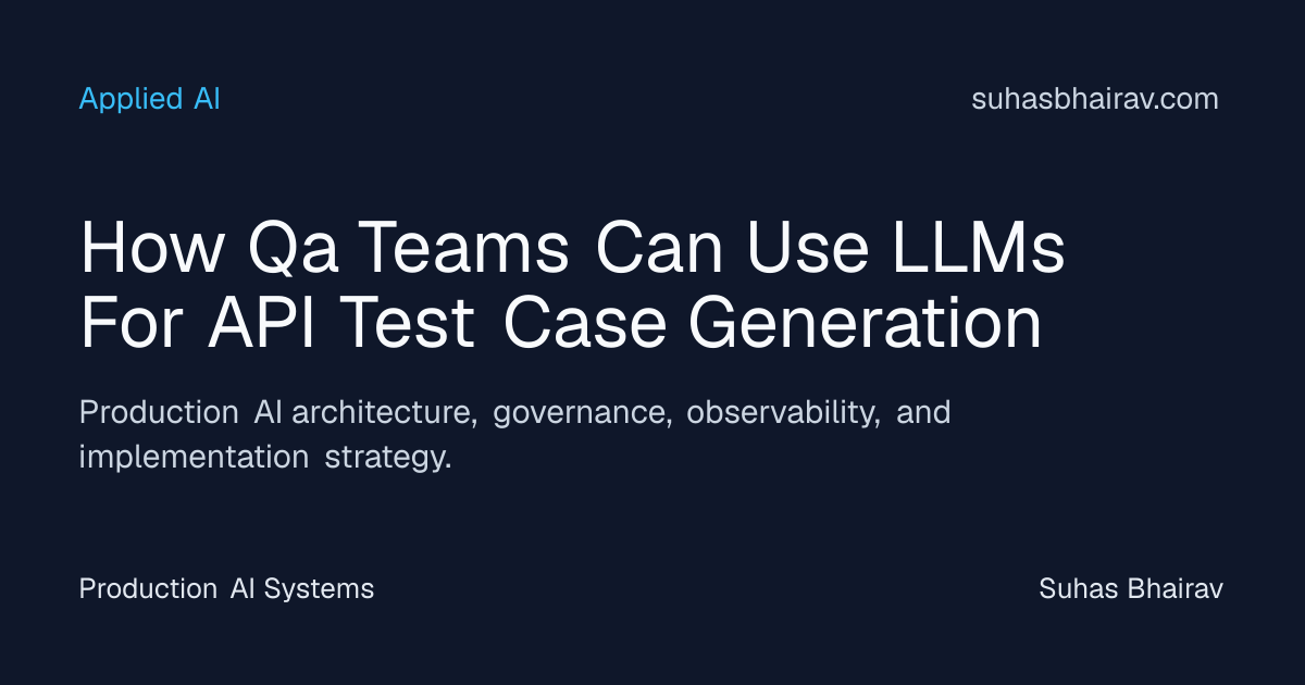 LLMs for API Test Case Generation in QA Environments | Suhas Bhairav