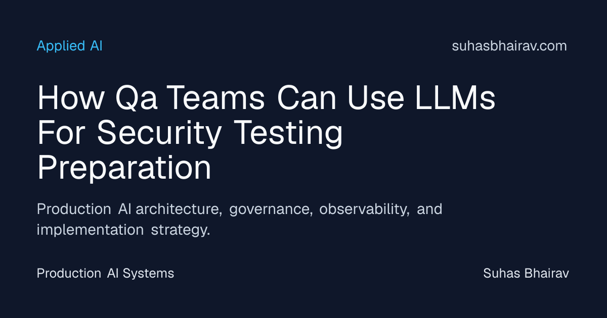 LLMs in security testing for production QA environments | Suhas Bhairav