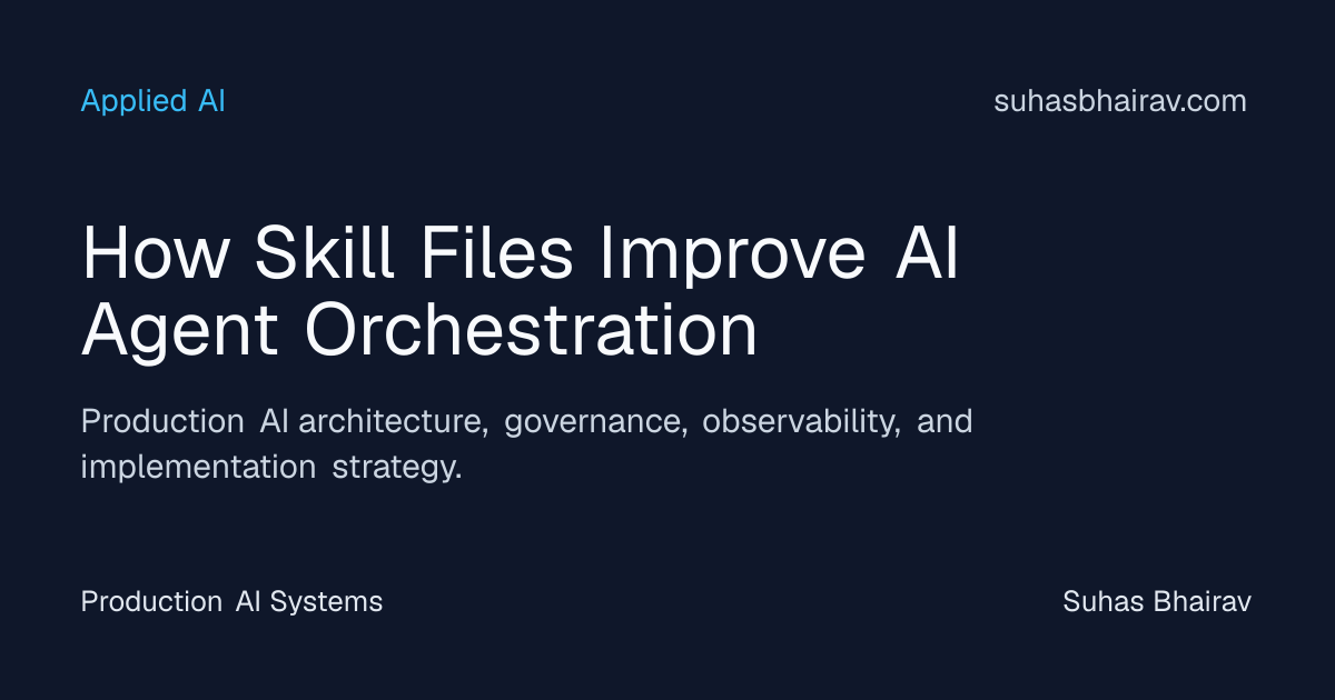 Skill files that improve AI agent orchestration | Suhas Bhairav