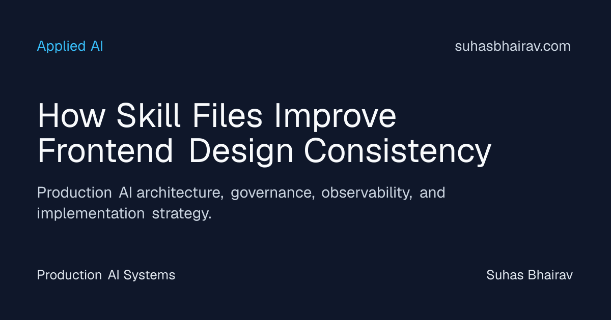 Frontend design consistency with skill files | Suhas Bhairav