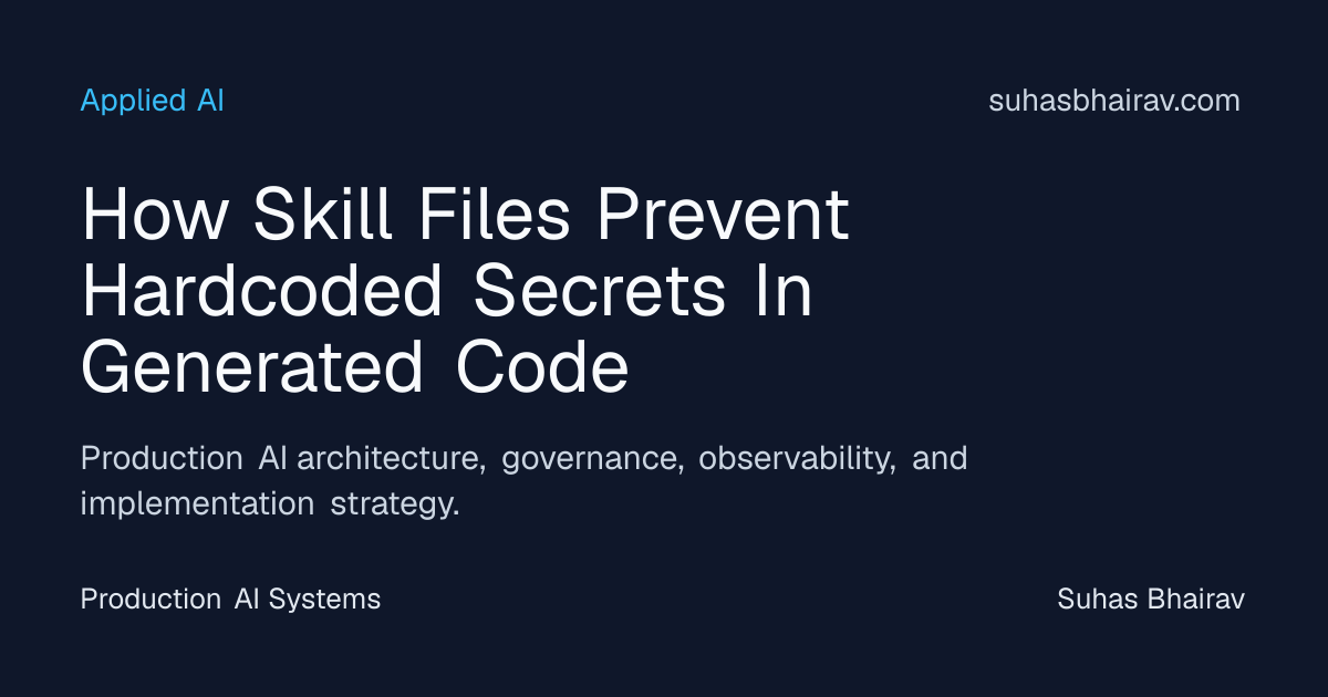 Skill files prevent hardcoded secrets in generated code | Suhas Bhairav