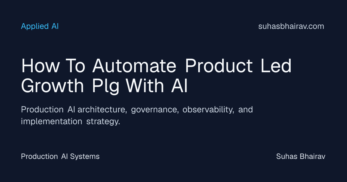 Automating PLG with AI for Scalable Production Growth | Suhas Bhairav
