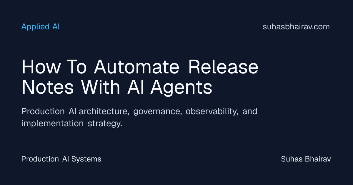 Automating release notes with AI agents in production | Suhas Bhairav