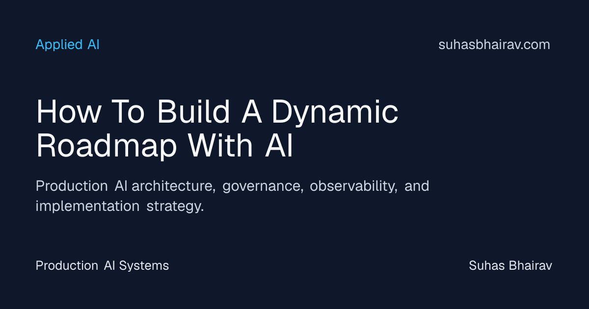 Dynamic AI roadmaps for production-grade planning | Suhas Bhairav