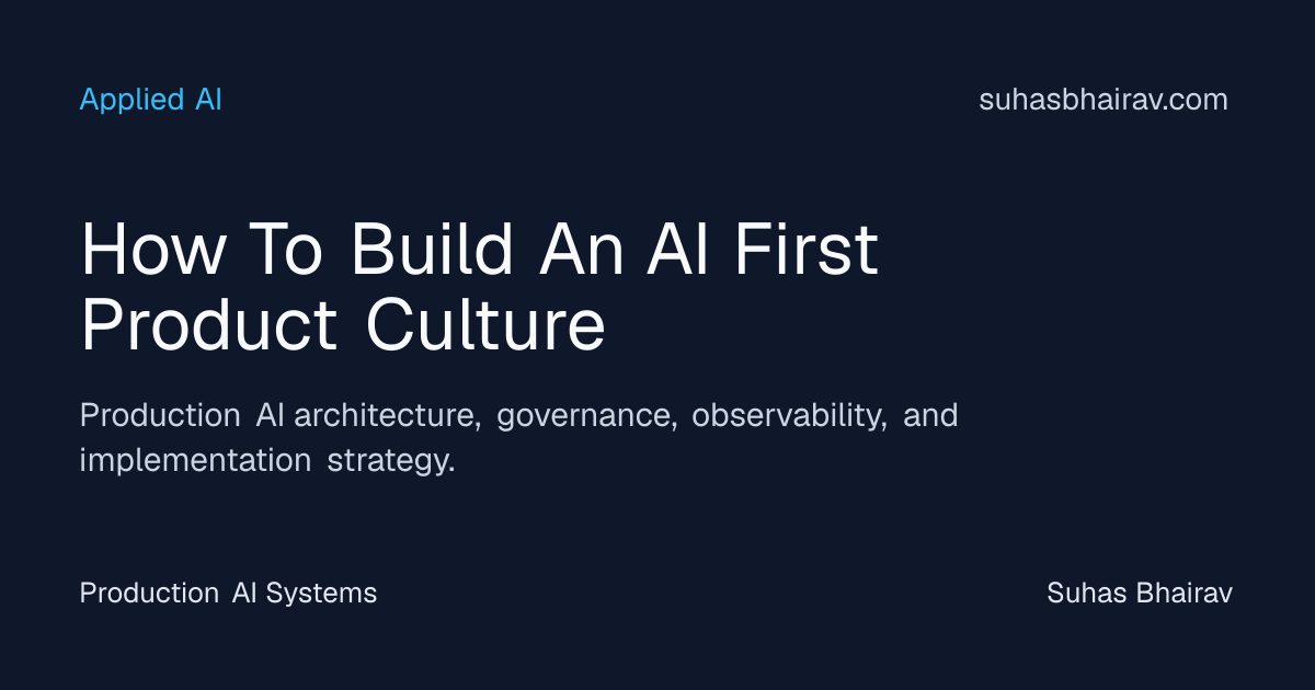AI-first product culture for production systems | Suhas Bhairav