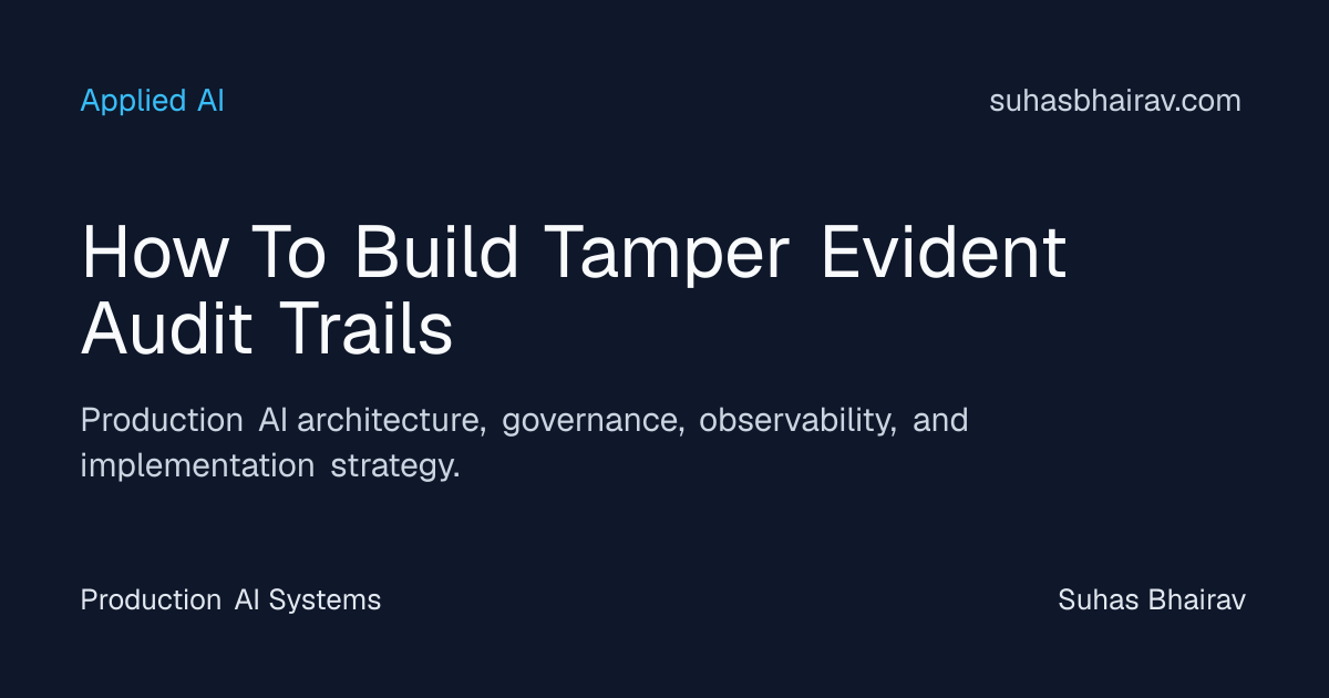 Tamper-Evident Audit Trails for AI Systems | Suhas Bhairav