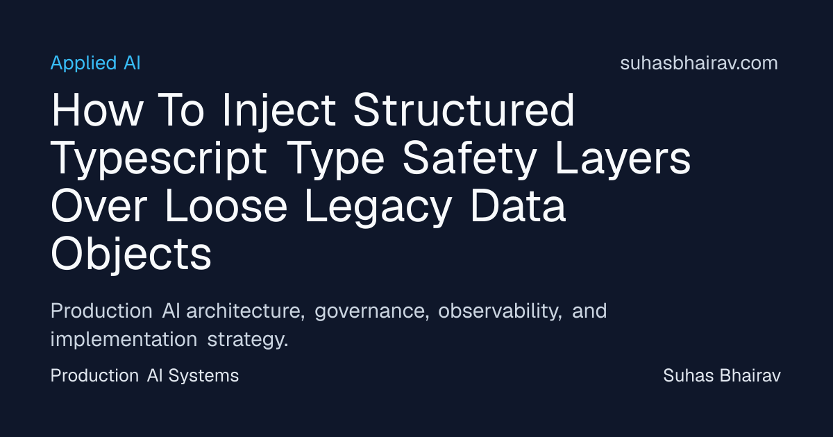 Structured TypeScript safety for legacy data objects | Suhas Bhairav