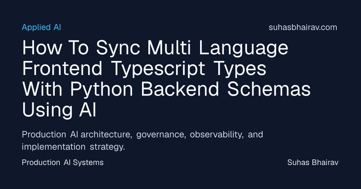 Sync TS Frontend Types with Python Backend Schemas Using AI | Suhas Bhairav