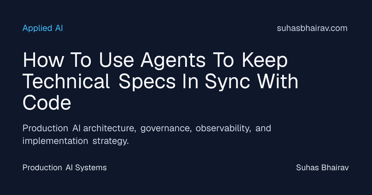 Keep Technical Specs in Sync with Code Using AI Agents | Suhas Bhairav