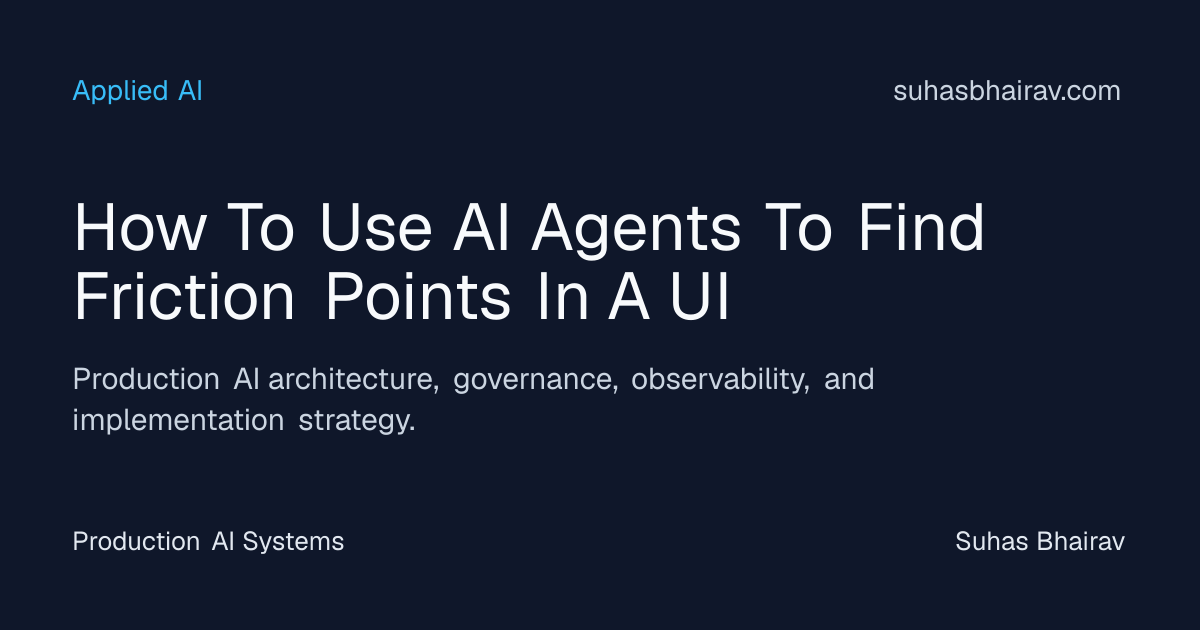Find friction points in a UI with AI agents | Suhas Bhairav