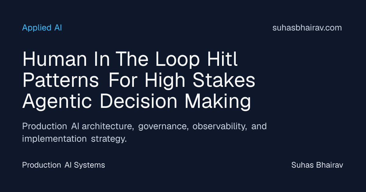 HITL Patterns for High-Stakes Agentic Decisions | Suhas Bhairav