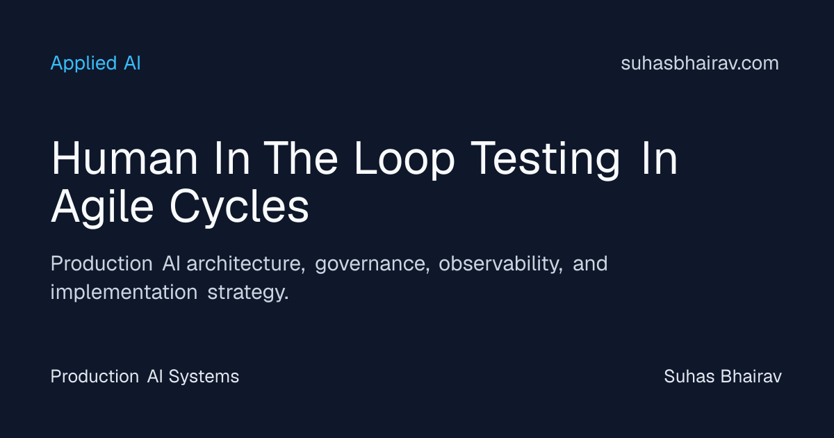 Human-in-the-Loop Testing in Agile Cycles: Practical Patterns | Suhas ...