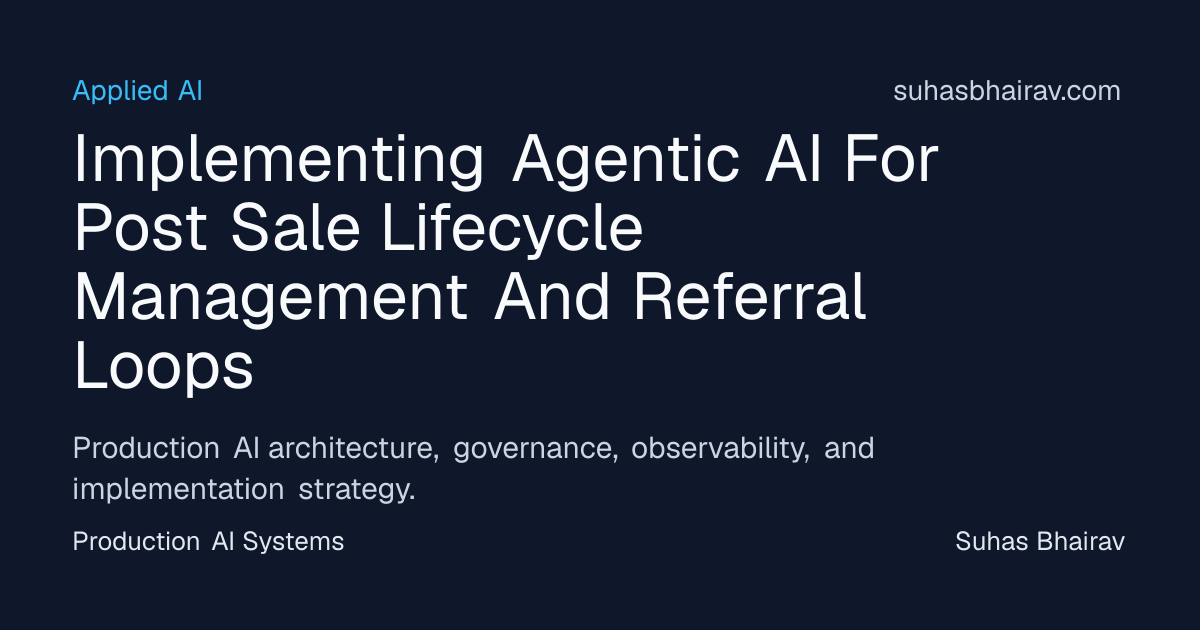 Agentic AI for Post-Sale Lifecycle and Referrals | Suhas Bhairav